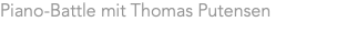 Piano-Battle mit Thomas Putensen